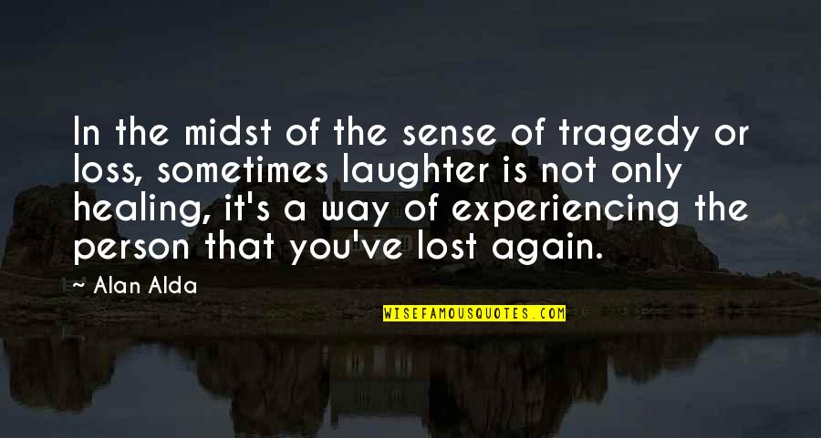 Laughter Healing Quotes By Alan Alda: In the midst of the sense of tragedy Laughter Healing Quotes By Alan Alda: In the midst of the sense of tragedy