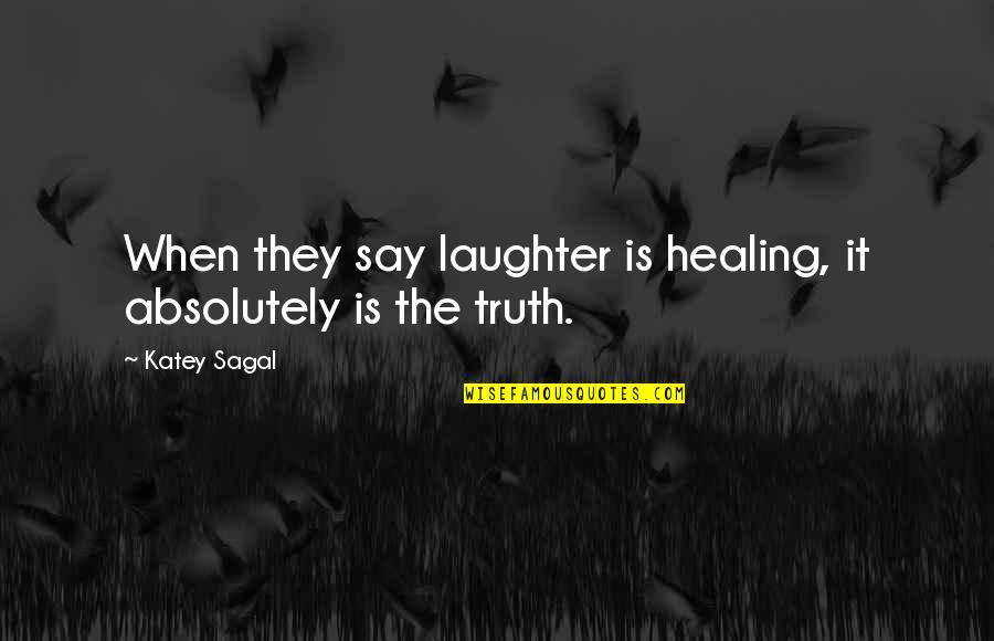 Laughter Healing Quotes By Katey Sagal: When they say laughter is healing, it absolutely