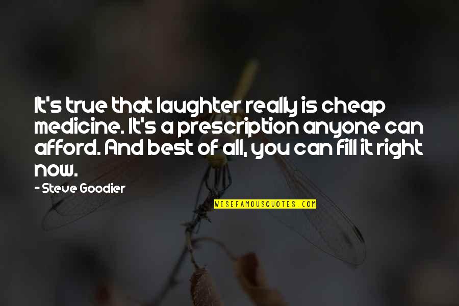 Laughter Healing Quotes By Steve Goodier: It's true that laughter really is cheap medicine.