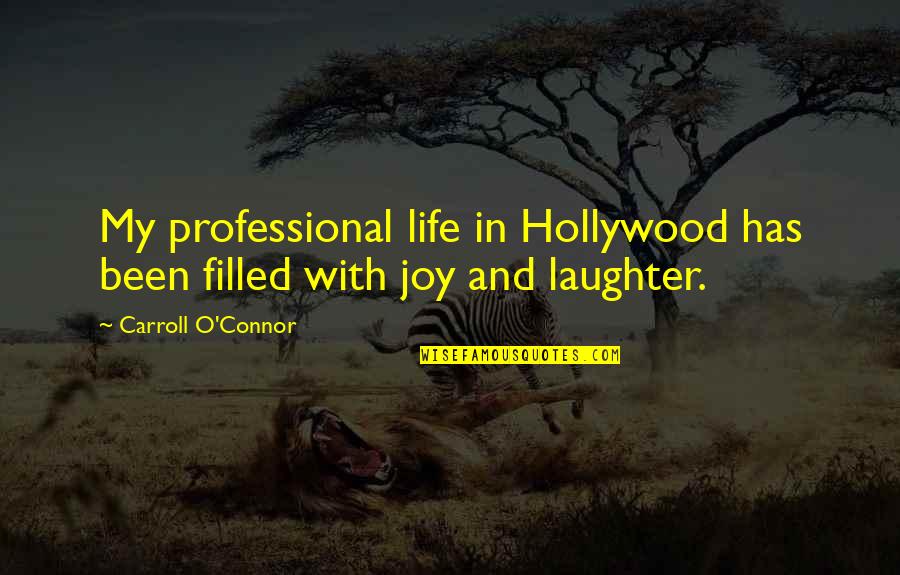 Laughter In Life Quotes By Carroll O'Connor: My professional life in Hollywood has been filled