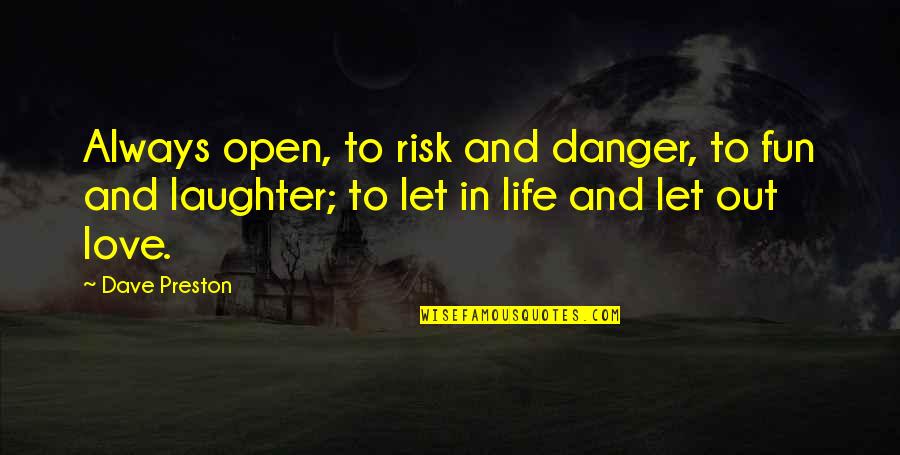 Laughter In Life Quotes By Dave Preston: Always open, to risk and danger, to fun