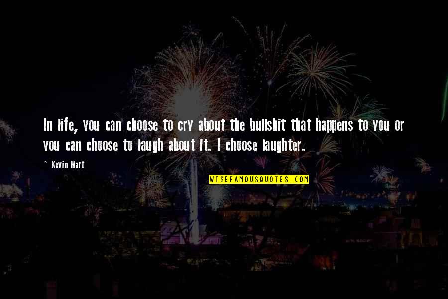 Laughter In Life Quotes By Kevin Hart: In life, you can choose to cry about