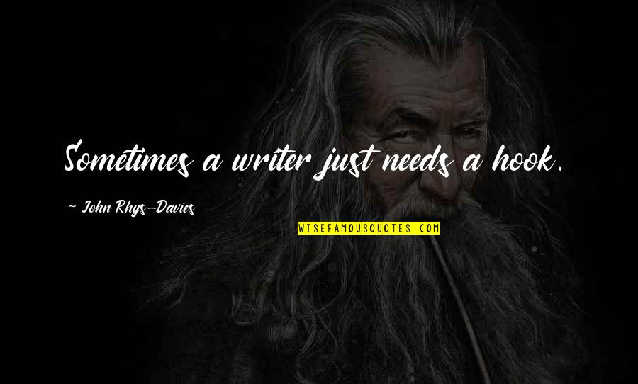 Laughter In The Workplace Quotes By John Rhys-Davies: Sometimes a writer just needs a hook.