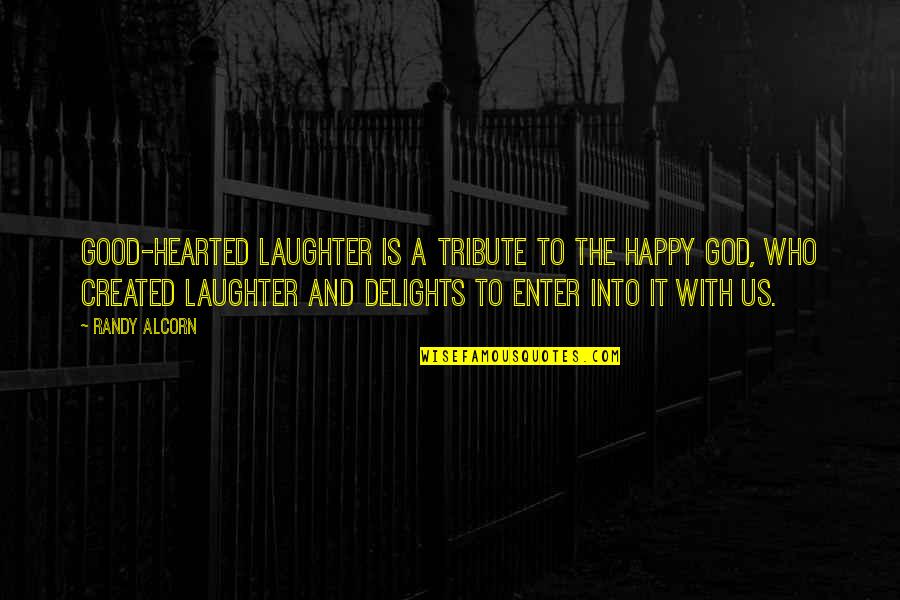 Laughter Inspirational Quotes By Randy Alcorn: Good-hearted laughter is a tribute to the happy