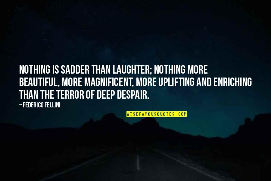 Laughter Is Beautiful Quotes By Federico Fellini: Nothing is sadder than laughter; nothing more beautiful,