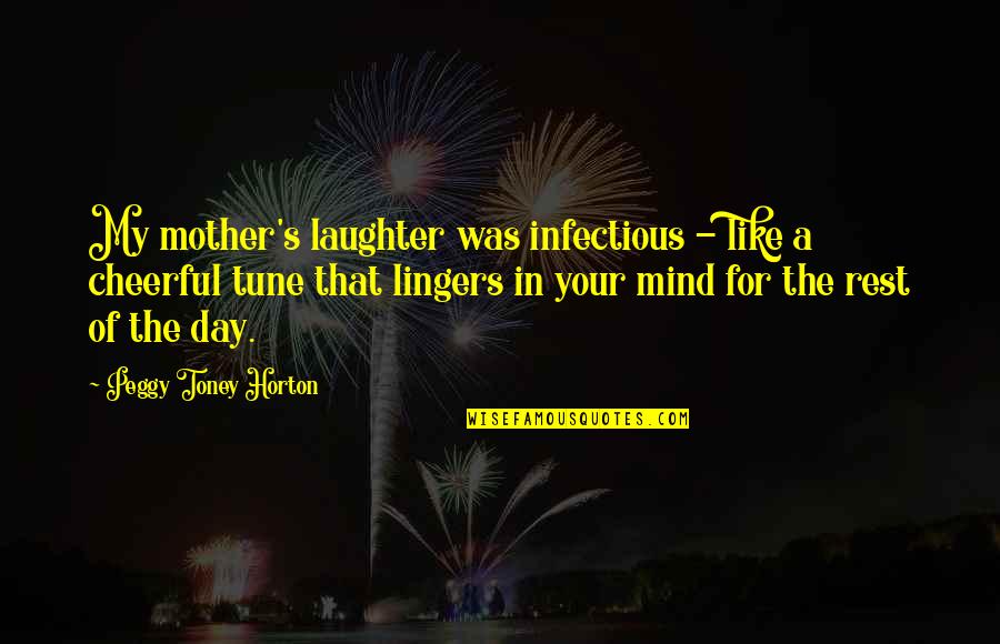 Laughter Is Infectious Quotes By Peggy Toney Horton: My mother's laughter was infectious - like a