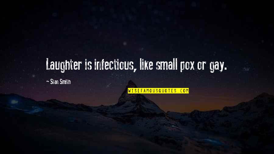 Laughter Is Infectious Quotes By Stan Smith: Laughter is infectious, like small pox or gay.