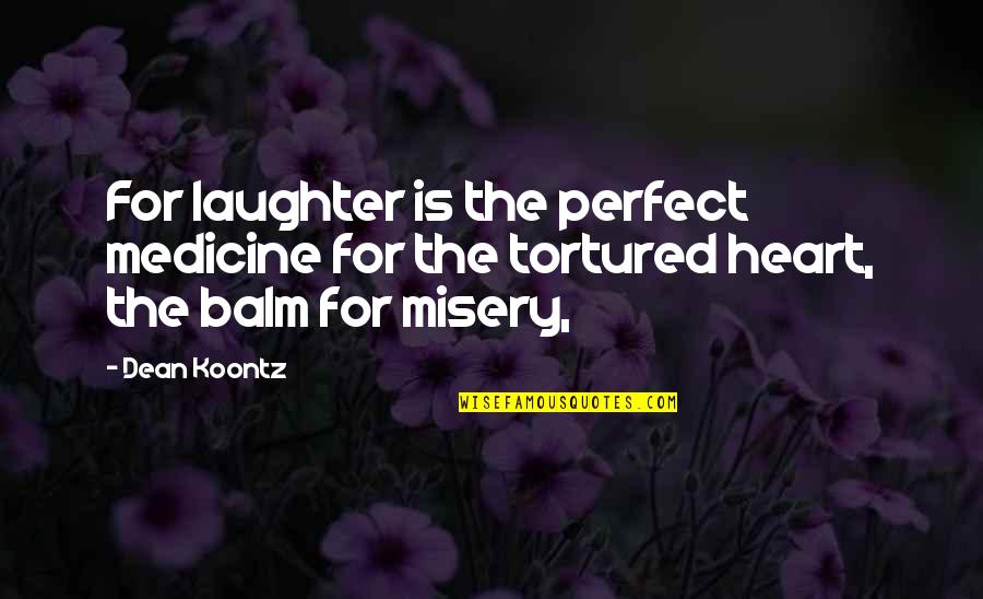 Laughter Is The Best Medicine Quotes By Dean Koontz: For laughter is the perfect medicine for the