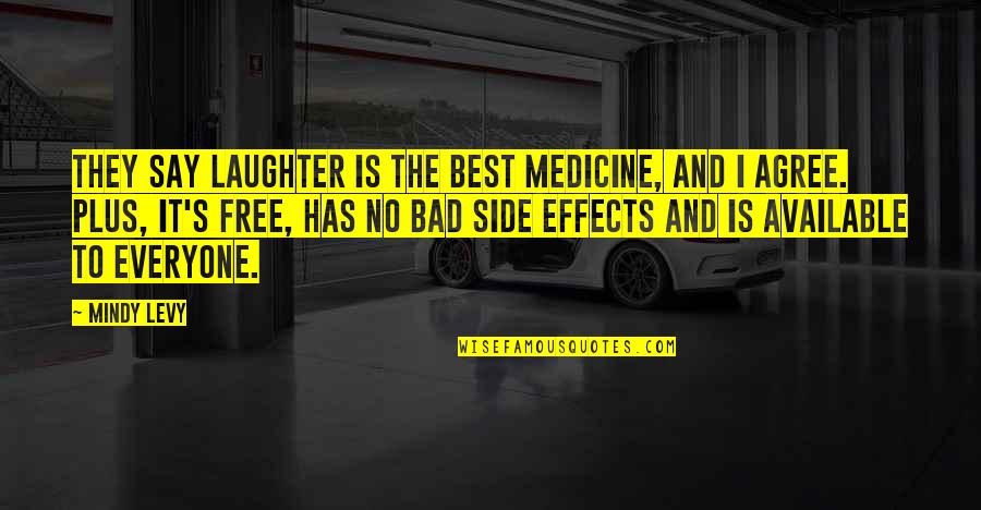 Laughter Is The Best Medicine Quotes By Mindy Levy: They say laughter is the best medicine, and