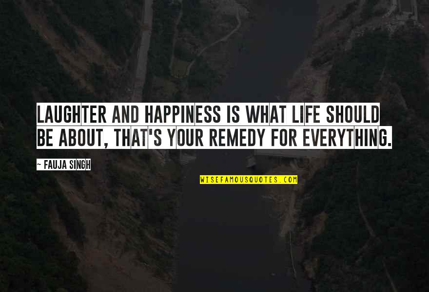 Laughter Is The Best Remedy Quotes By Fauja Singh: Laughter and happiness is what life should be