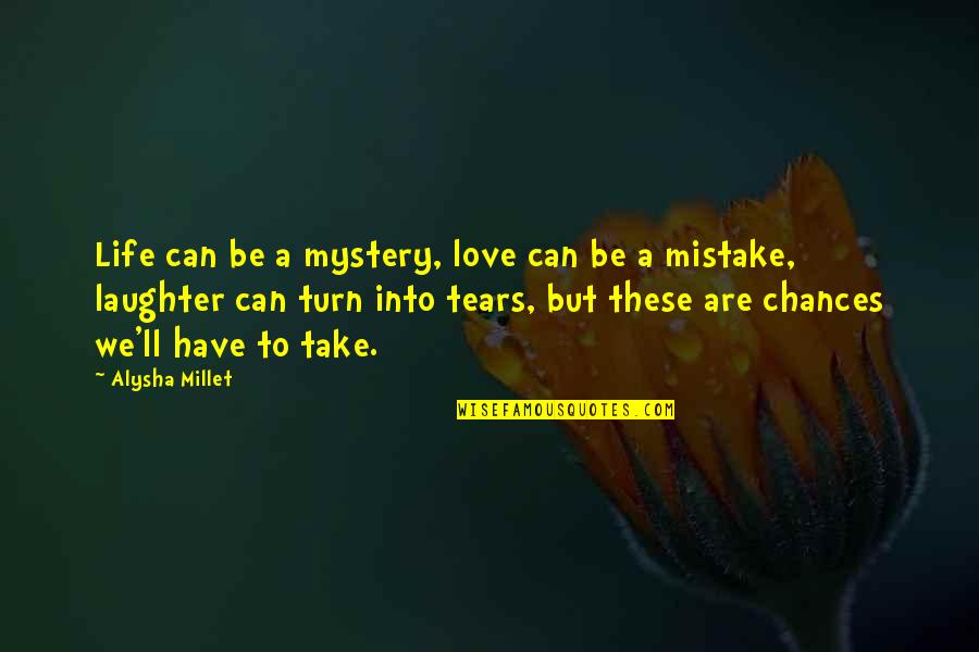 Laughter Love Quotes By Alysha Millet: Life can be a mystery, love can be