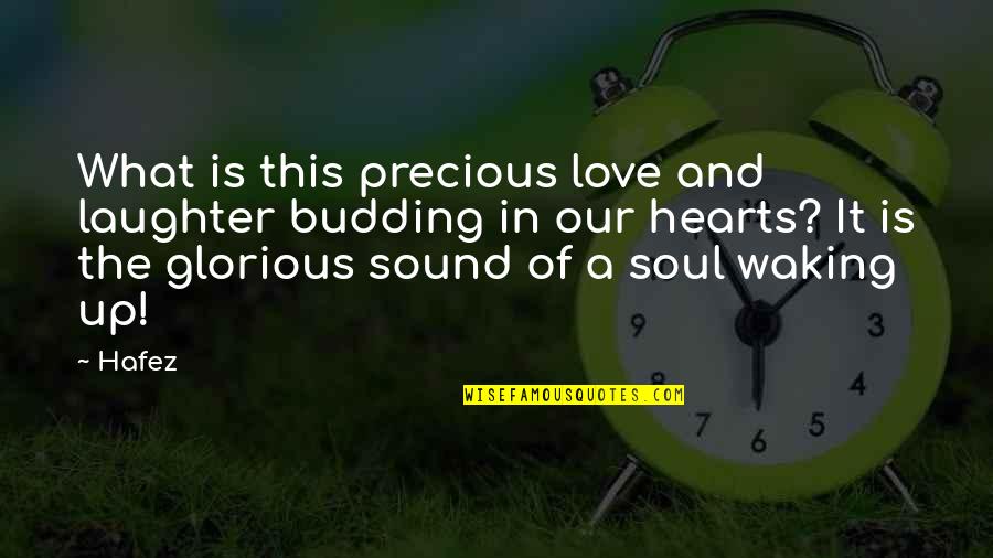 Laughter Love Quotes By Hafez: What is this precious love and laughter budding