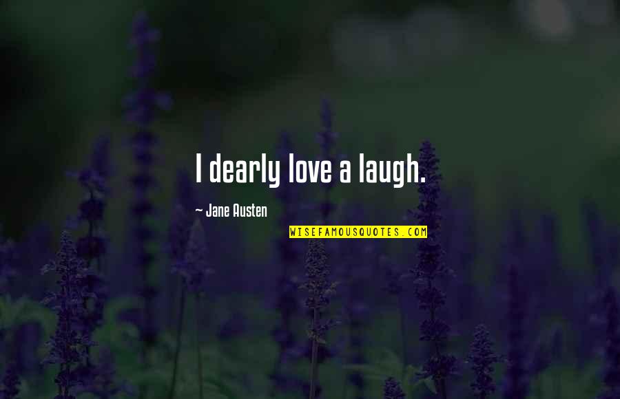 Laughter Love Quotes By Jane Austen: I dearly love a laugh.