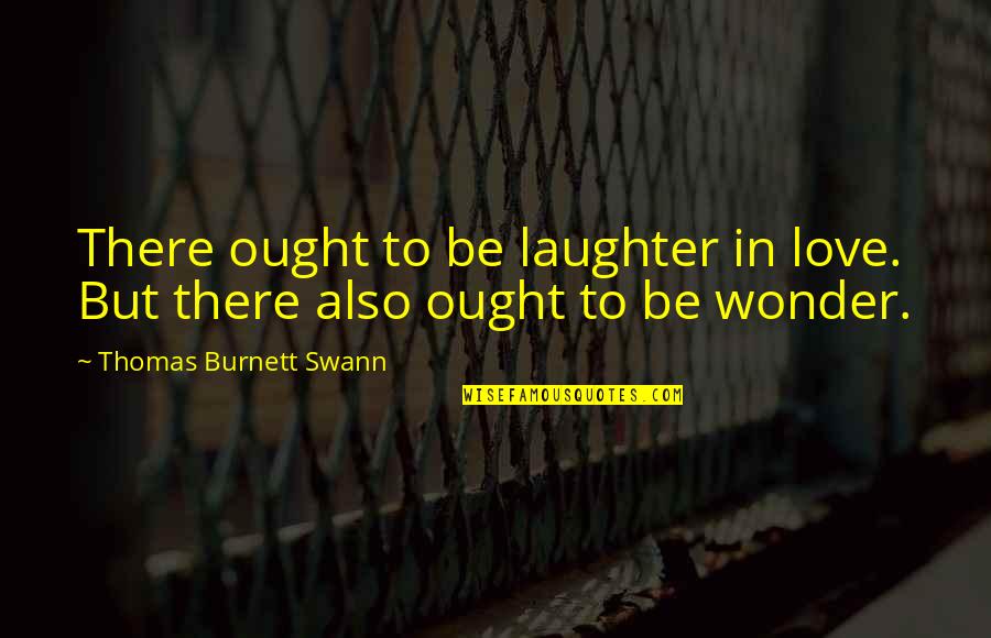 Laughter Love Quotes By Thomas Burnett Swann: There ought to be laughter in love. But