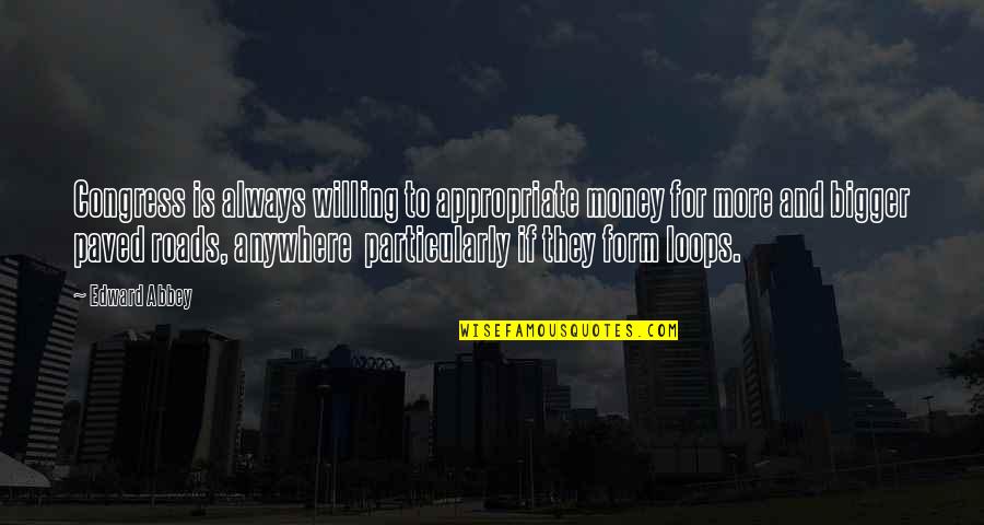 Laughter Out Of Place Quotes By Edward Abbey: Congress is always willing to appropriate money for