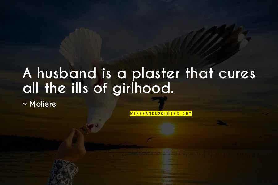 Laughter Quote Garden Quotes By Moliere: A husband is a plaster that cures all