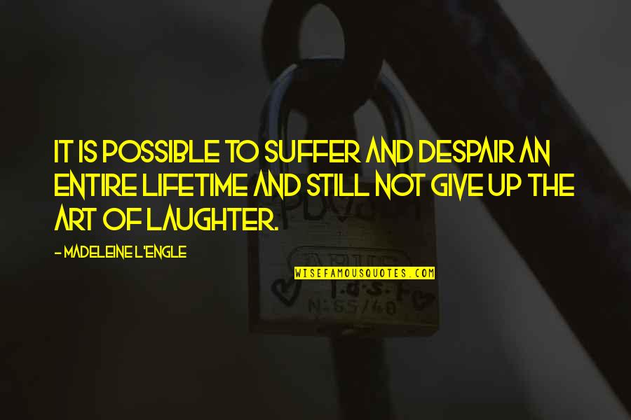 Laughter Quotes By Madeleine L'Engle: It is possible to suffer and despair an