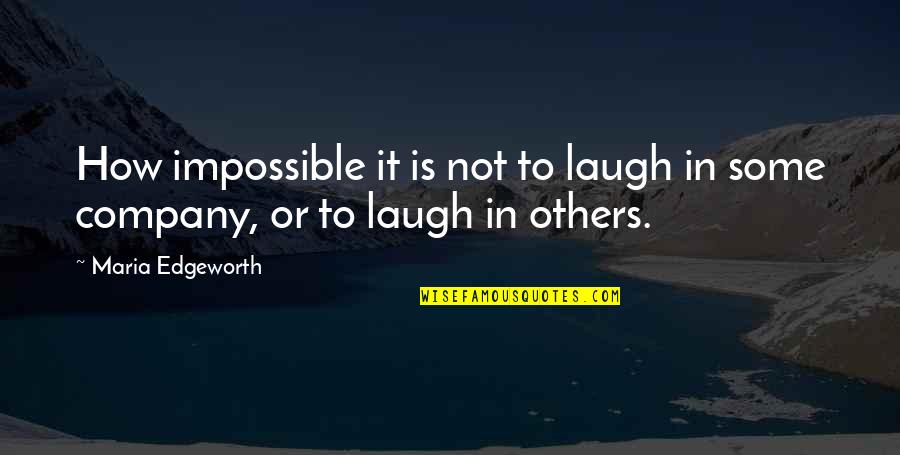 Laughter Quotes By Maria Edgeworth: How impossible it is not to laugh in