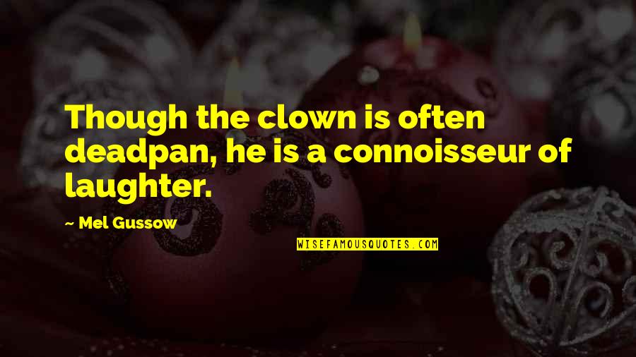 Laughter Quotes By Mel Gussow: Though the clown is often deadpan, he is