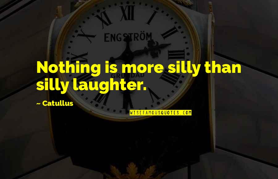 Laughter Silly Quotes By Catullus: Nothing is more silly than silly laughter.