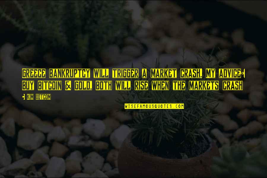 Laughter Thought Quotes By Kim Dotcom: Greece bankruptcy will trigger a market crash. My Laughter Thought Quotes By Kim Dotcom: Greece bankruptcy will trigger a market crash. My