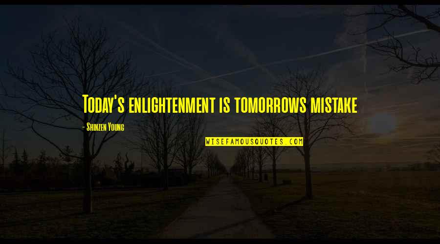 Laughter Thought Quotes By Shinzen Young: Today's enlightenment is tomorrows mistake Laughter Thought Quotes By Shinzen Young: Today's enlightenment is tomorrows mistake