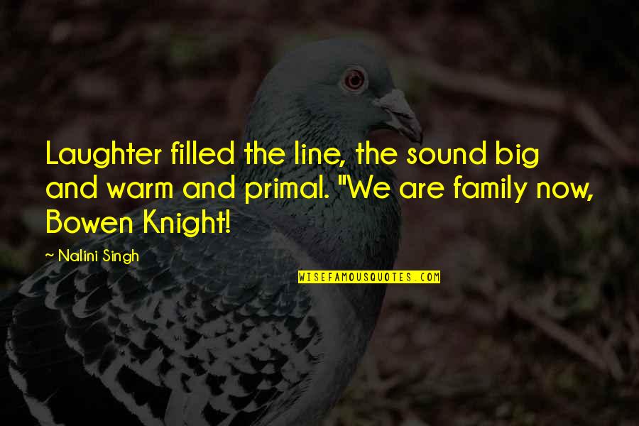 Laughter With Family Quotes By Nalini Singh: Laughter filled the line, the sound big and