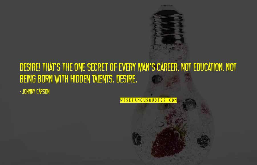 Laughter With Friends Quotes By Johnny Carson: Desire! That's the one secret of every man's