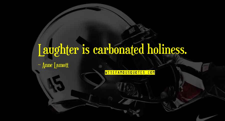 Laughter'n Quotes By Anne Lamott: Laughter is carbonated holiness.