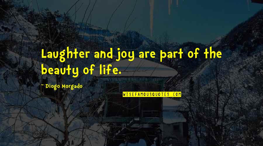 Laughter'n Quotes By Diogo Morgado: Laughter and joy are part of the beauty