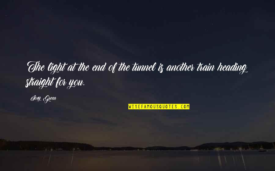 Laughters Or Laughter Quotes By Joey Green: The light at the end of the tunnel