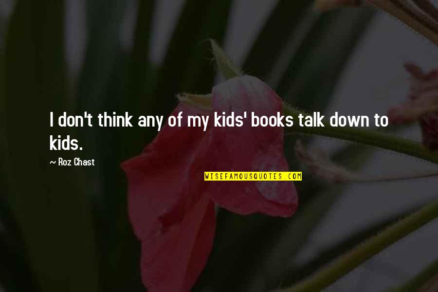 Laughters Or Laughter Quotes By Roz Chast: I don't think any of my kids' books