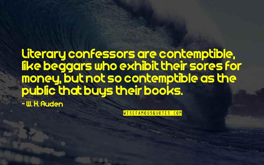 Laughters Or Laughter Quotes By W. H. Auden: Literary confessors are contemptible, like beggars who exhibit Laughters Or Laughter Quotes By W. H. Auden: Literary confessors are contemptible, like beggars who exhibit