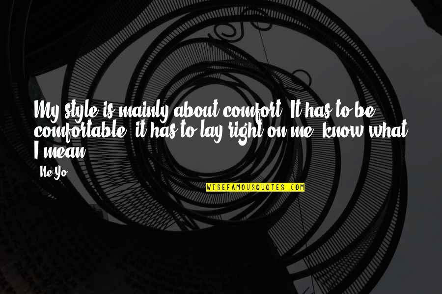 Laukiantiji Quotes By Ne-Yo: My style is mainly about comfort. It has