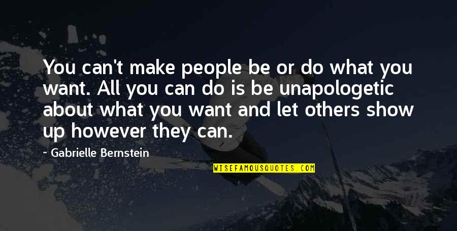 Laukimas Quotes By Gabrielle Bernstein: You can't make people be or do what Laukimas Quotes By Gabrielle Bernstein: You can't make people be or do what