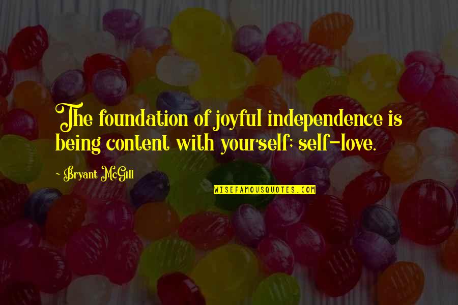 Laukiu Dovanu Quotes By Bryant McGill: The foundation of joyful independence is being content
