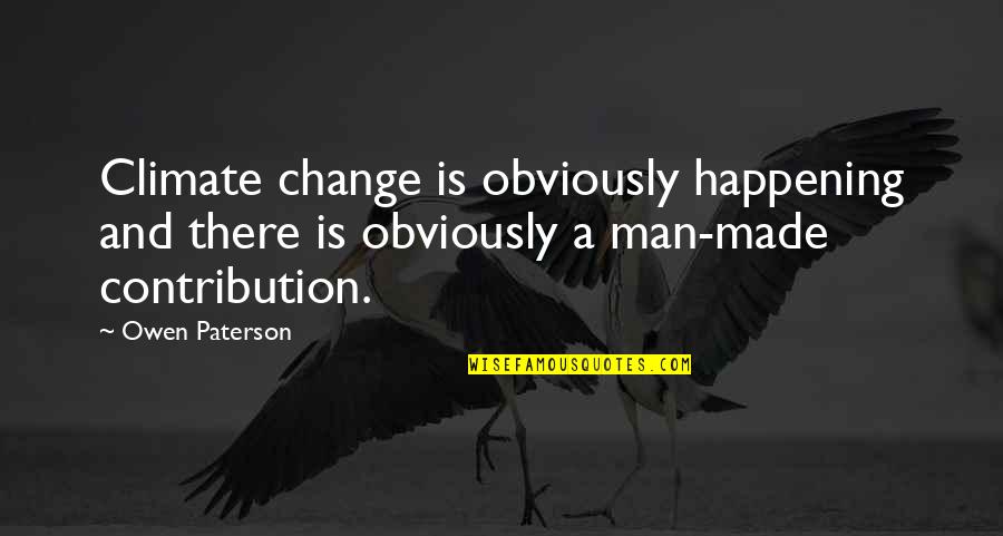 Laukiu Dovanu Quotes By Owen Paterson: Climate change is obviously happening and there is Laukiu Dovanu Quotes By Owen Paterson: Climate change is obviously happening and there is