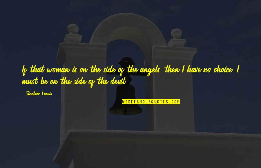 Laukiu Dovanu Quotes By Sinclair Lewis: If that woman is on the side of Laukiu Dovanu Quotes By Sinclair Lewis: If that woman is on the side of