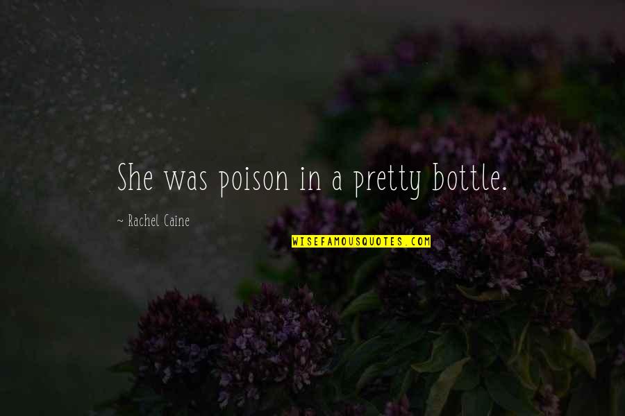 Lauletta Birnbaum Quotes By Rachel Caine: She was poison in a pretty bottle. Lauletta Birnbaum Quotes By Rachel Caine: She was poison in a pretty bottle.