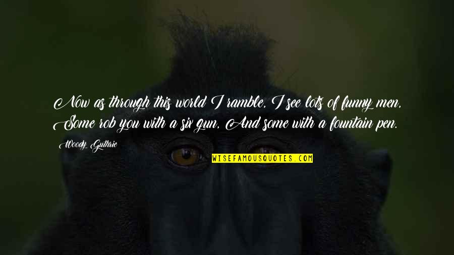 Laulujoutsen Quotes By Woody Guthrie: Now as through this world I ramble, I