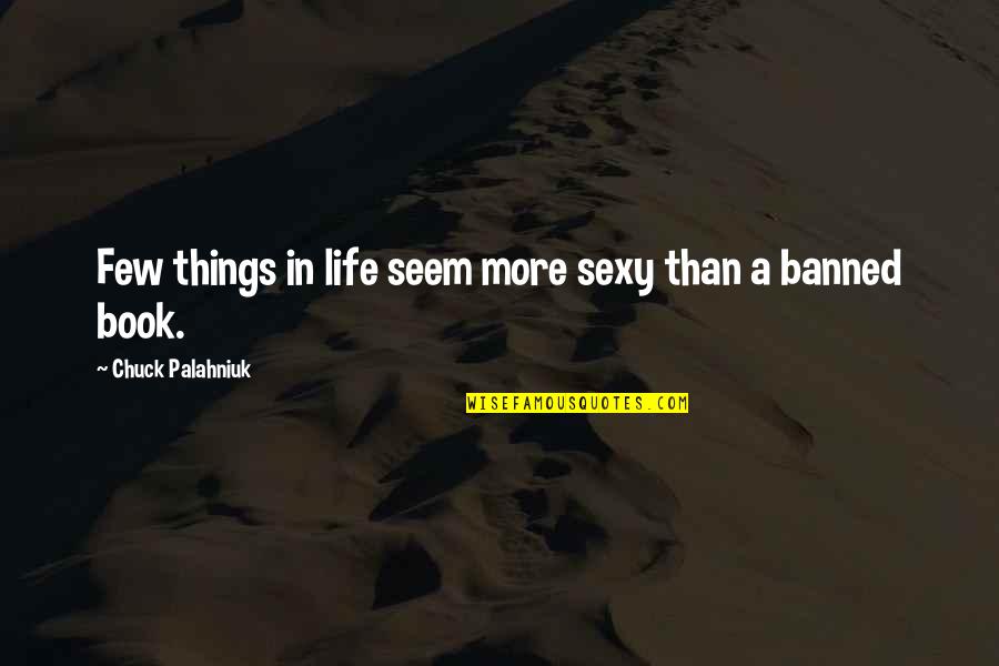 Laumes Sakme Quotes By Chuck Palahniuk: Few things in life seem more sexy than Laumes Sakme Quotes By Chuck Palahniuk: Few things in life seem more sexy than