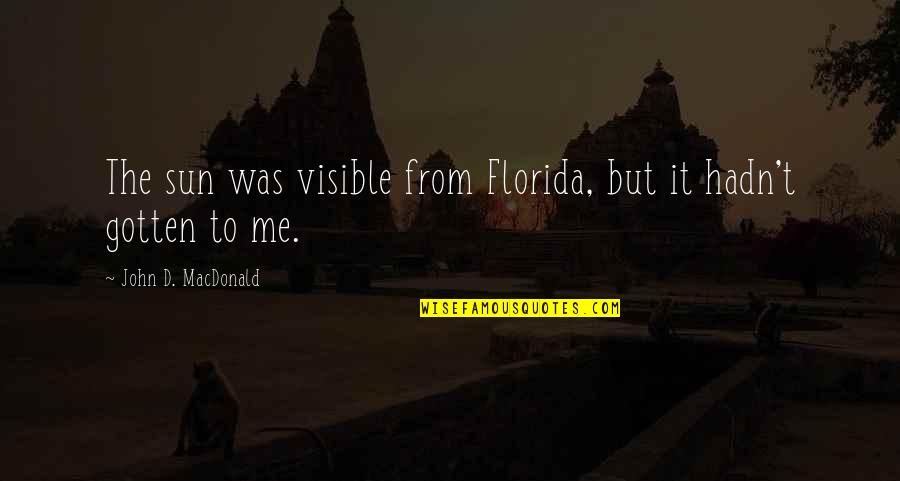 Laumes Sakme Quotes By John D. MacDonald: The sun was visible from Florida, but it Laumes Sakme Quotes By John D. MacDonald: The sun was visible from Florida, but it