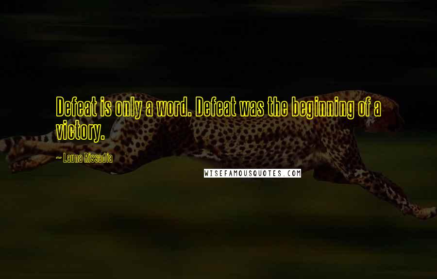 Launa Rissadia quotes: Defeat is only a word. Defeat was the beginning of a victory.