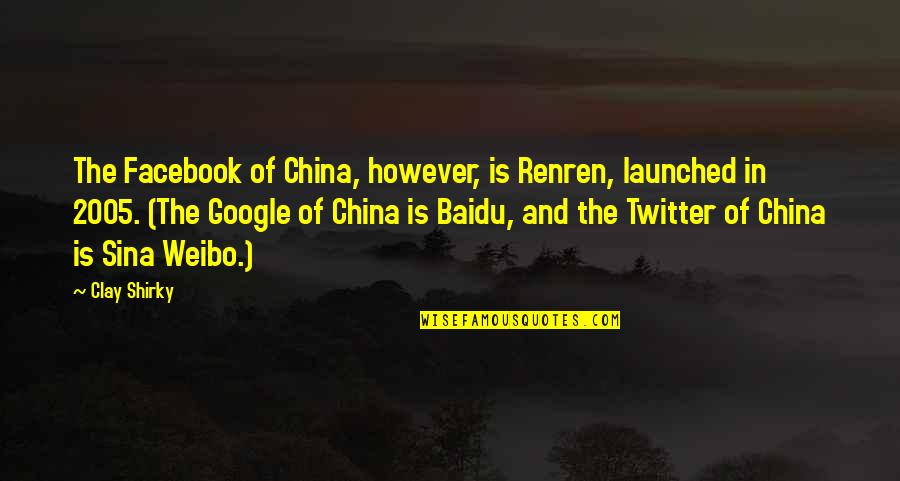 Launched Quotes By Clay Shirky: The Facebook of China, however, is Renren, launched