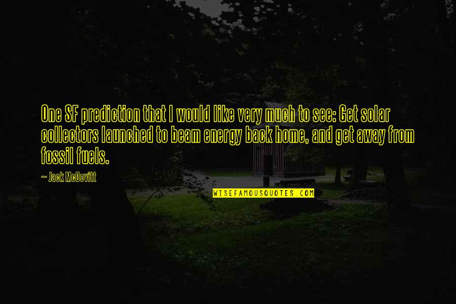 Launched Quotes By Jack McDevitt: One SF prediction that I would like very Launched Quotes By Jack McDevitt: One SF prediction that I would like very