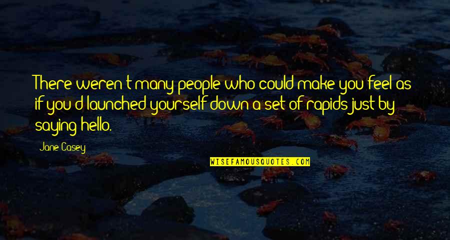 Launched Quotes By Jane Casey: There weren't many people who could make you Launched Quotes By Jane Casey: There weren't many people who could make you
