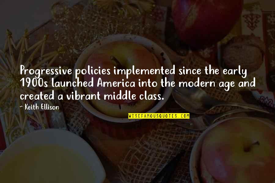 Launched Quotes By Keith Ellison: Progressive policies implemented since the early 1900s launched