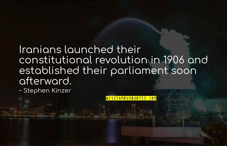 Launched Quotes By Stephen Kinzer: Iranians launched their constitutional revolution in 1906 and