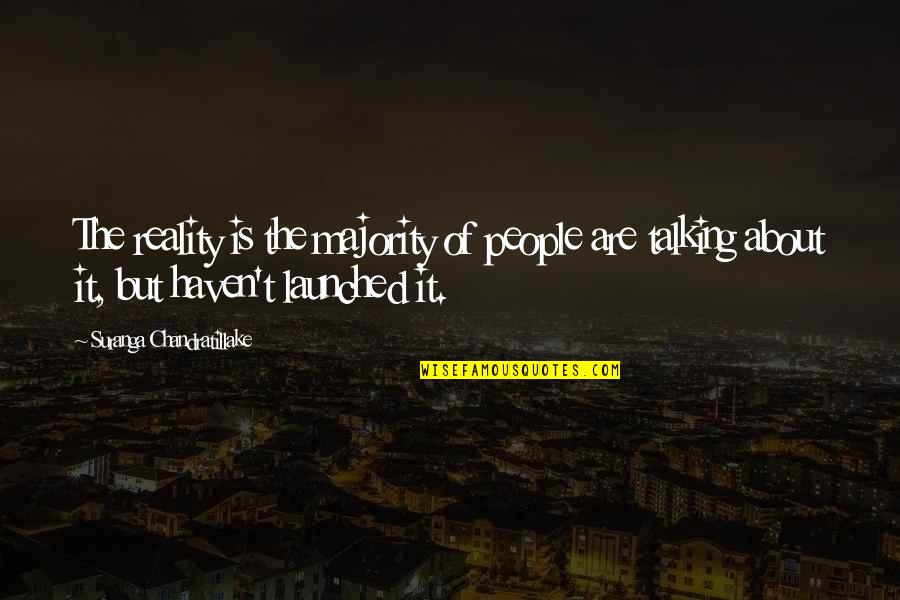 Launched Quotes By Suranga Chandratillake: The reality is the majority of people are