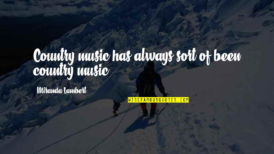 Launcher Download Quotes By Miranda Lambert: Country music has always sort of been country Launcher Download Quotes By Miranda Lambert: Country music has always sort of been country
